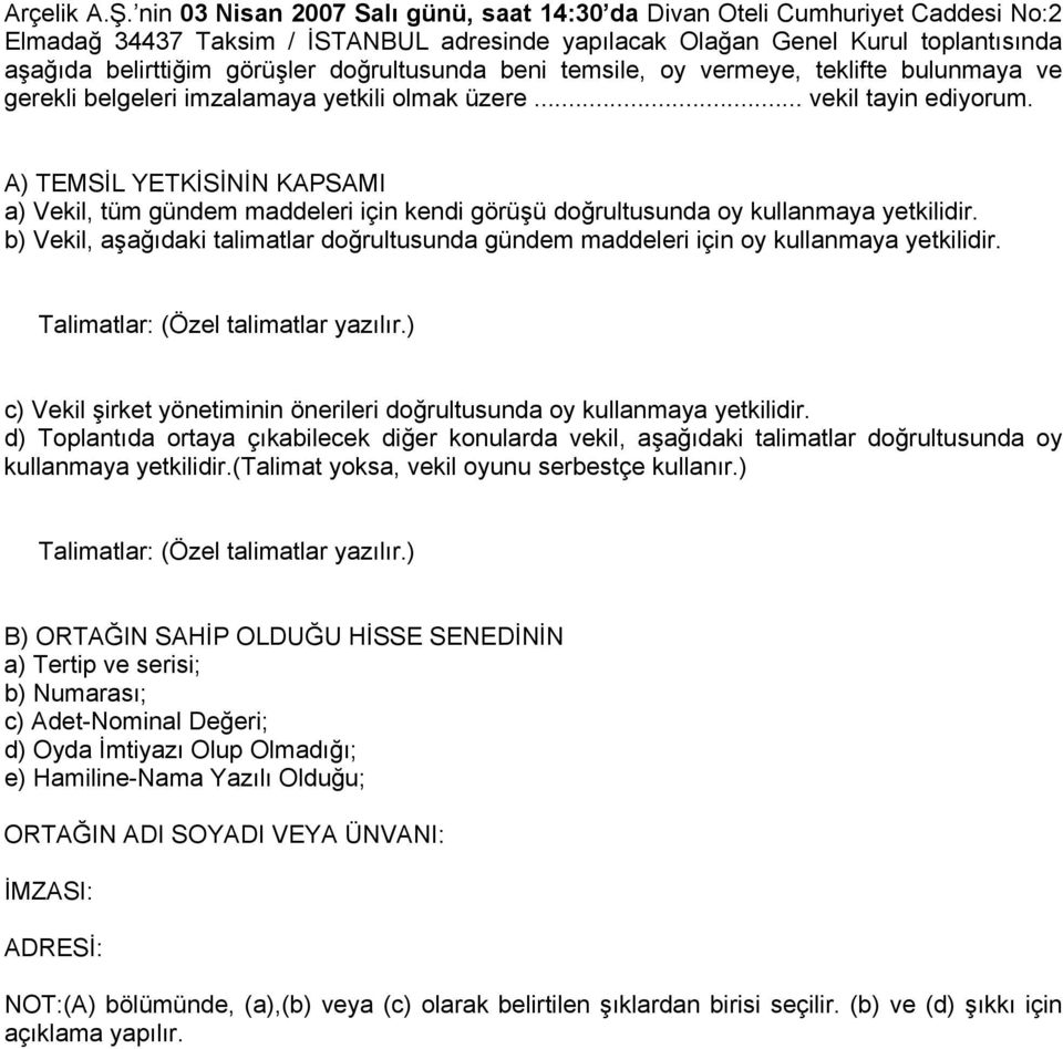 doğrultusunda beni temsile, oy vermeye, teklifte bulunmaya ve gerekli belgeleri imzalamaya yetkili olmak üzere... vekil tayin ediyorum.