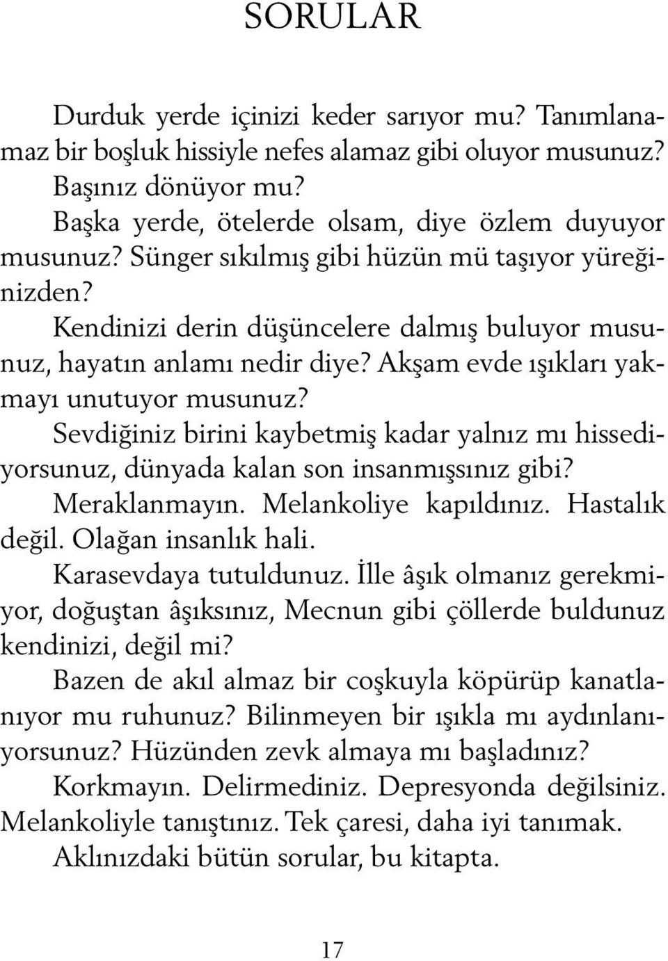 Sevdiğiniz birini kaybetmiş kadar yalnız mı hissediyorsunuz, dünyada kalan son insanmışsınız gibi? Meraklanmayın. Melankoliye kapıldınız. Hastalık değil. Olağan insanlık hali. Karasevdaya tutuldunuz.