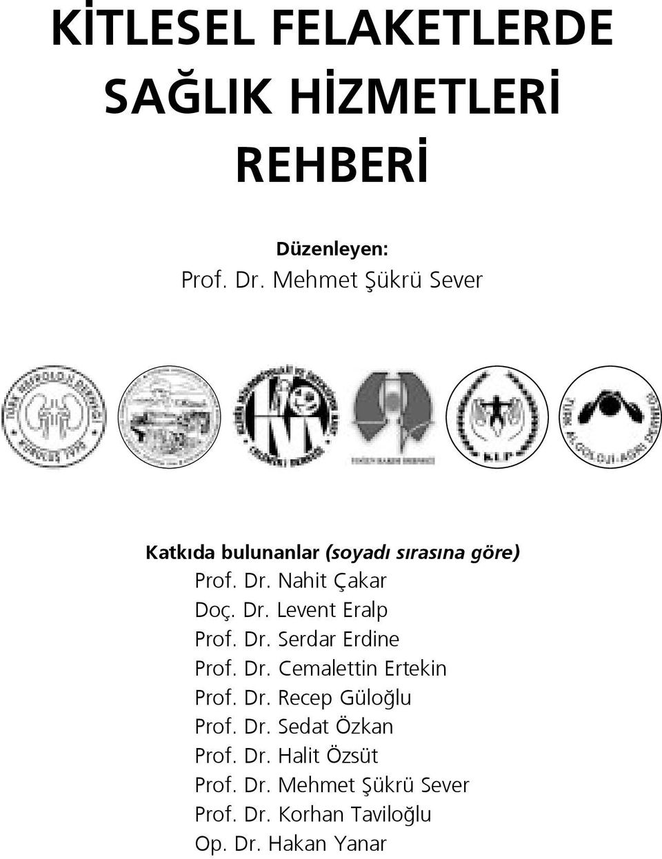 Dr. Serdar Erdine Prof. Dr. Cemalettin Ertekin Prof. Dr. Recep Gülo lu Prof. Dr. Sedat Özkan Prof.