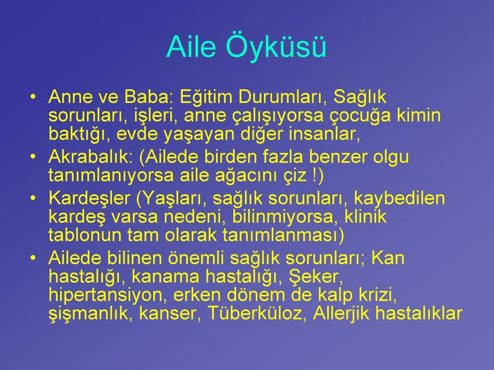 ) Kardeşler (Yaşları, sağlık sorunları, kaybedilen kardeş varsa nedeni, bilinmiyorsa, klinik tablonun tam olarak tanımlanması)