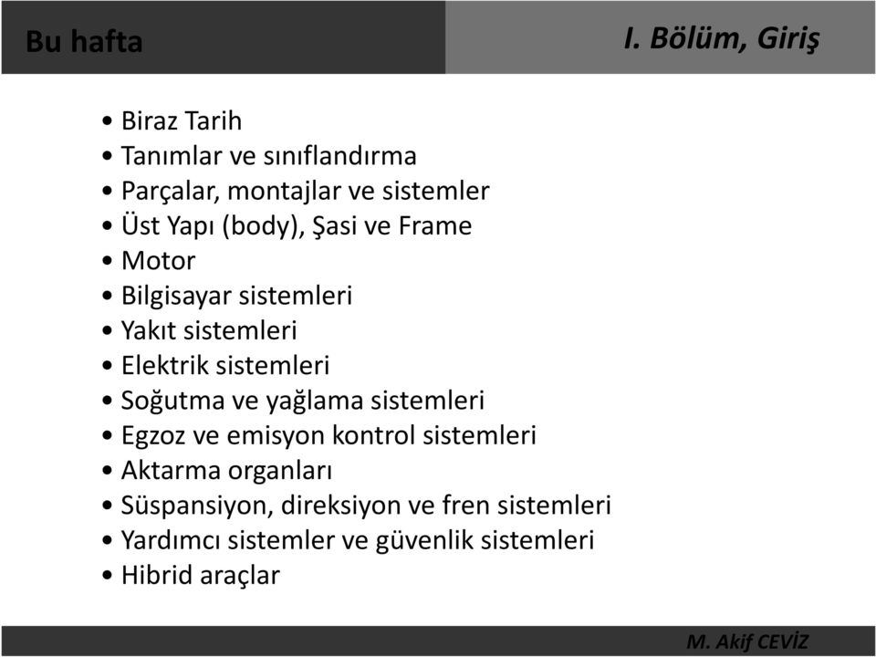 Soğutma ve yağlama sistemleri Egzoz ve emisyon kontrol sistemleri Aktarma organları