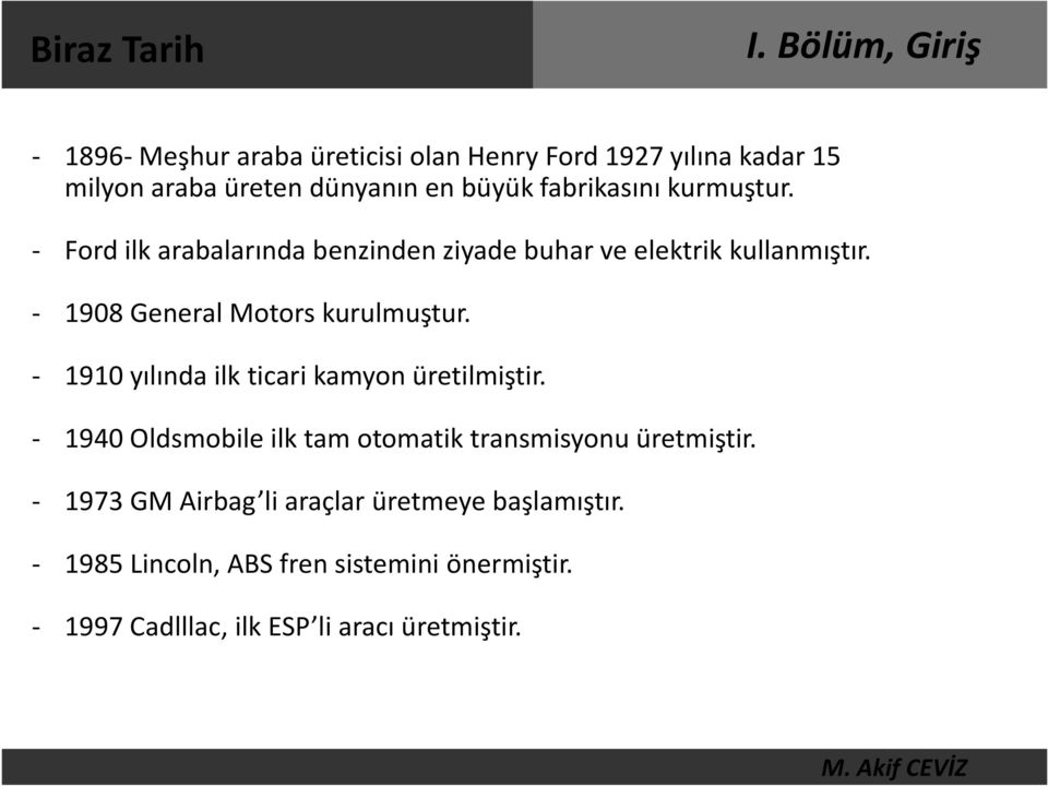 - 1908 General Motors kurulmuştur. - 1910 yılında ilk ticari kamyon üretilmiştir.