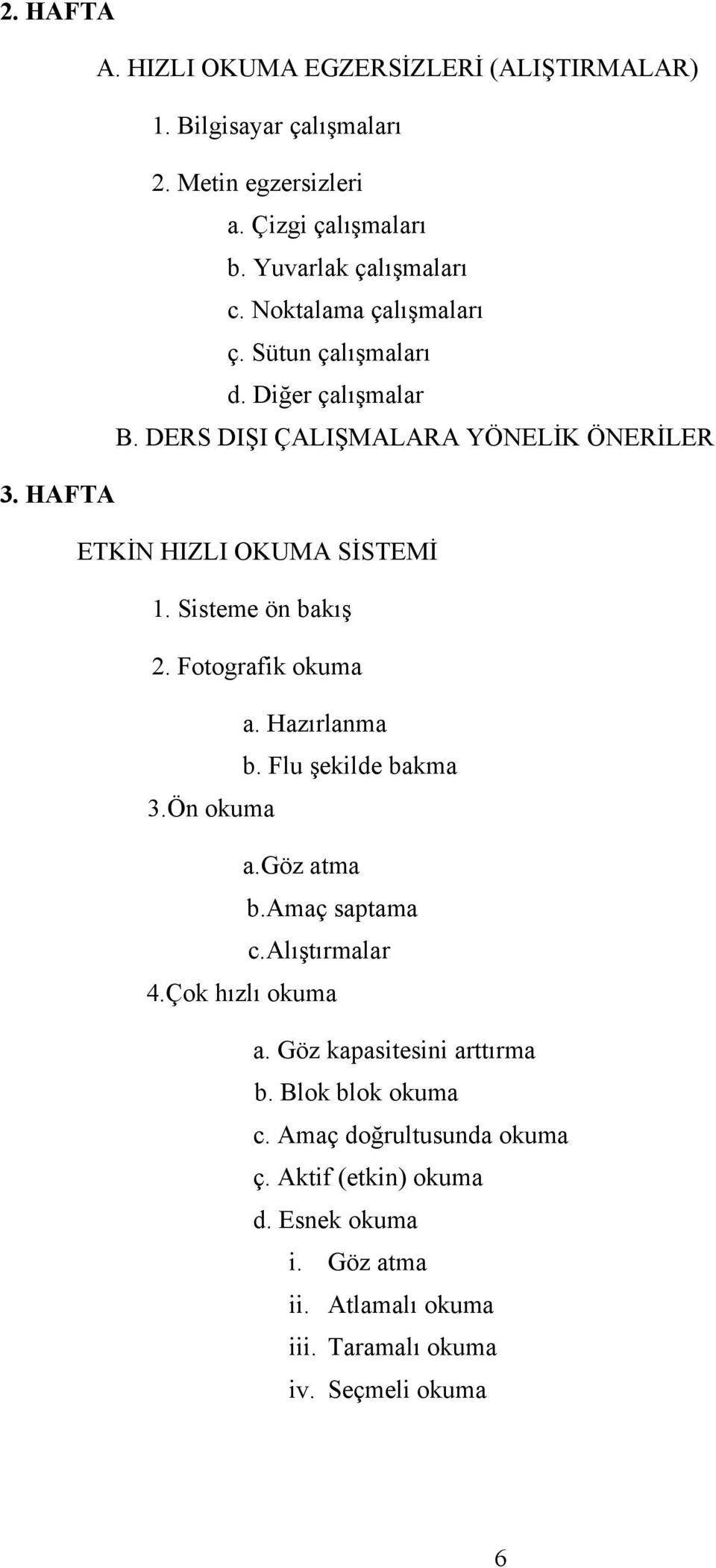 Sisteme ön bakış 2. Fotografik okuma a. Hazırlanma b. Flu şekilde bakma 3.Ön okuma a.göz atma b.amaç saptama c.alıştırmalar 4.Çok hızlı okuma a.