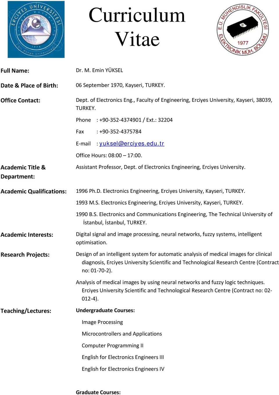 Academic Title & Department: Academic Qualifications: Assistant Professor, Dept. of Electronics Engineering, Erciyes University. 1996 Ph.D. Electronics Engineering, Erciyes University, Kayseri, TURKEY.