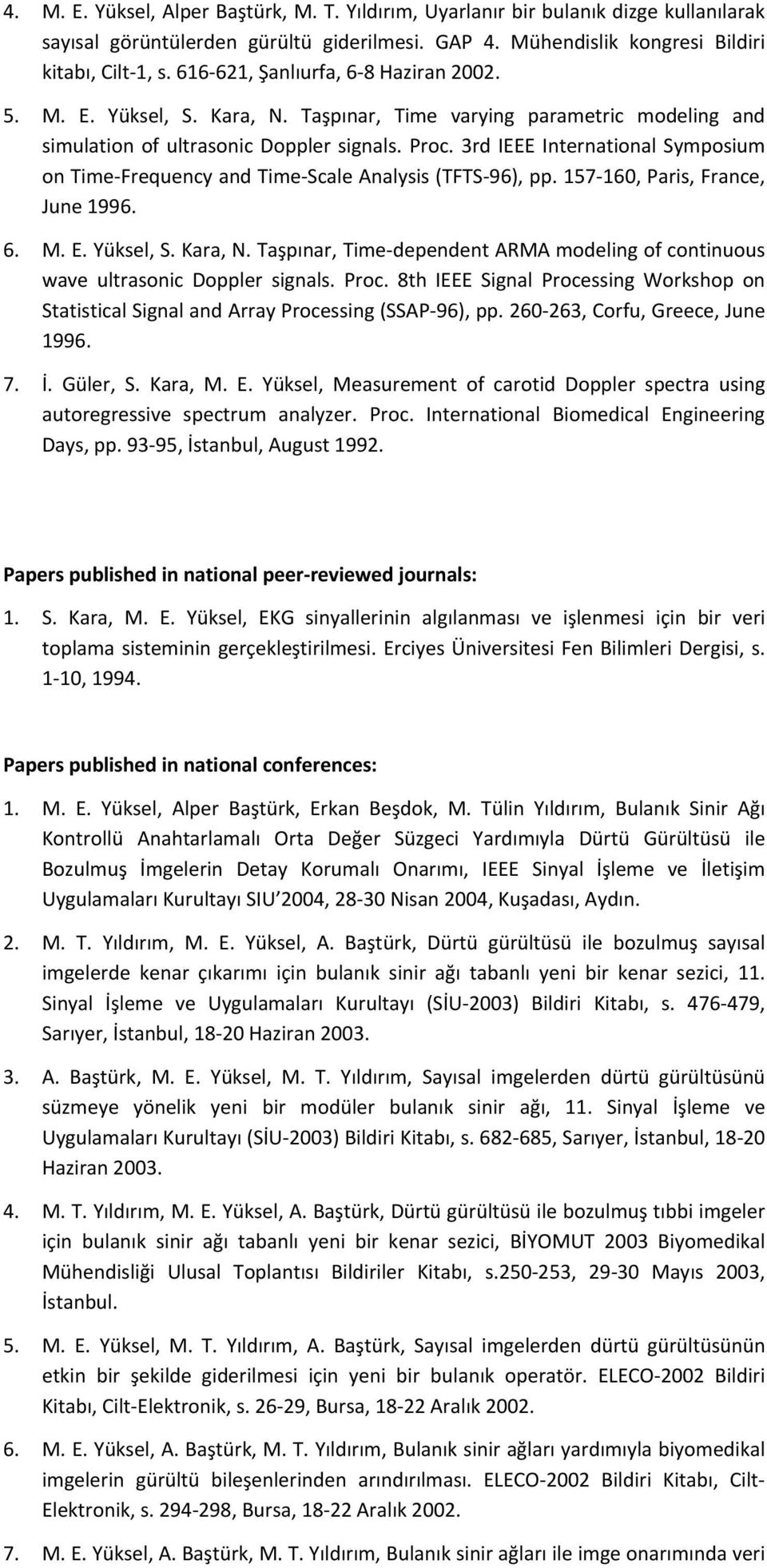 3rd IEEE International Symposium on Time Frequency and Time Scale Analysis (TFTS 96), pp. 157 160, Paris, France, June 1996. 6. M. E. Yüksel, S. Kara, N.