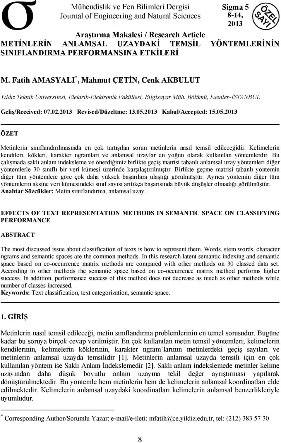 Bölümü, Esenler-İSTANBUL Geliş/Received: 07.02.2013 Revised/Düzeltme: 13.05.2013 Kabul/Accepted: 15.05.2013 ÖZET Metinlerin sınıflandırılmasında en çok tartışılan sorun metinlerin nasıl temsil edileceğidir.