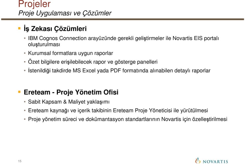 yada PDF formatında alınabilen detaylı raporlar Ereteam - Proje Yönetim Ofisi Sabit Kapsam & Maliyet yaklaşımı Ereteam kaynağı ve içerik