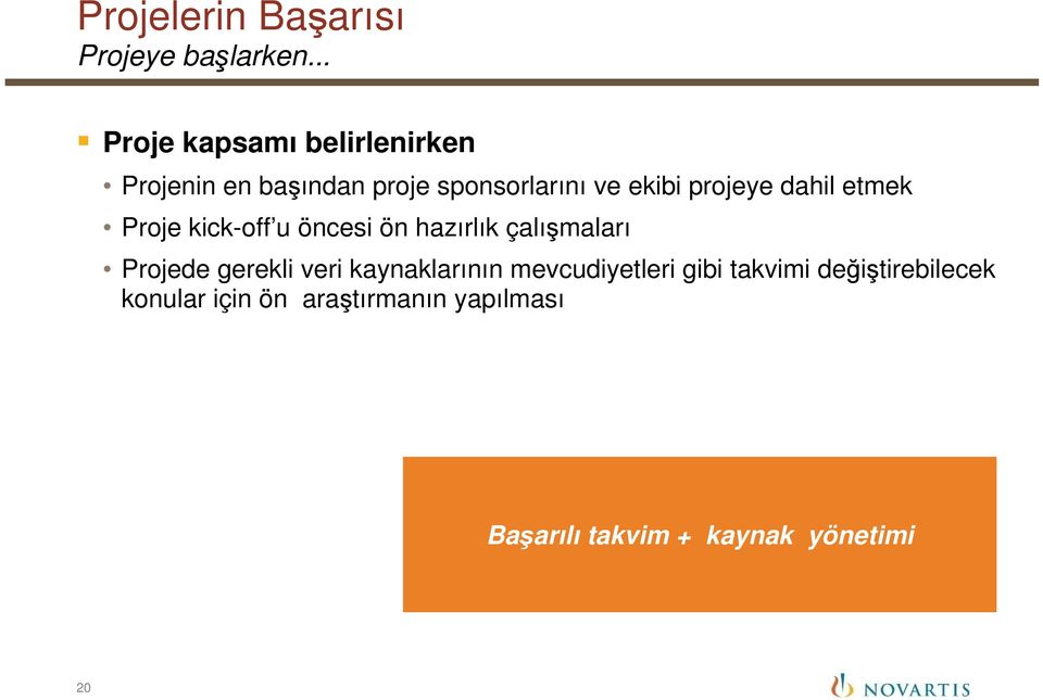 projeye dahil etmek Proje kick-off u öncesi ön hazırlık çalışmaları Projede gerekli