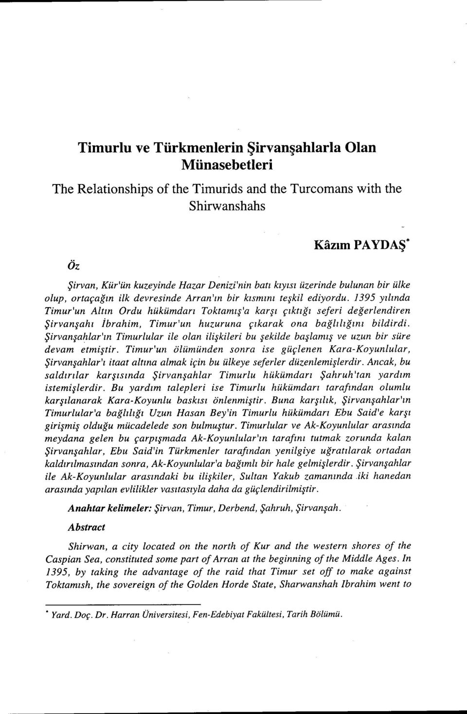1395 yılında Timur'un Altın Ordu hükümdarı Toktamış'a karşı çıktığı seferi değerlendiren Şirvanşahı İbrahim, Timur'un huzuruna çıkarak ona bağlılığını bildirdi.