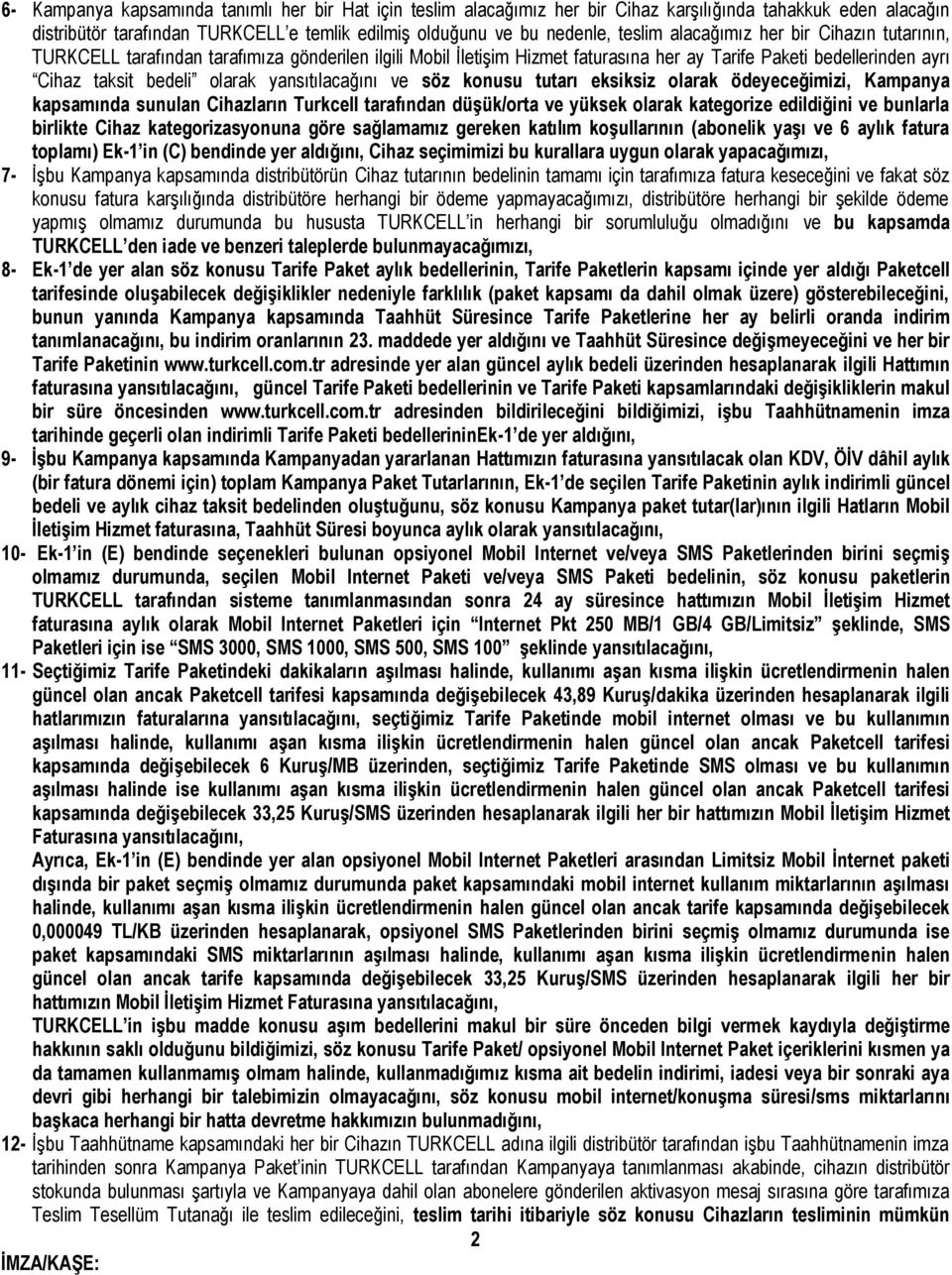 yansıtılacağını ve söz konusu tutarı eksiksiz olarak ödeyeceğimizi, Kampanya kapsamında sunulan Cihazların Turkcell tarafından düşük/orta ve yüksek olarak kategorize edildiğini ve bunlarla birlikte