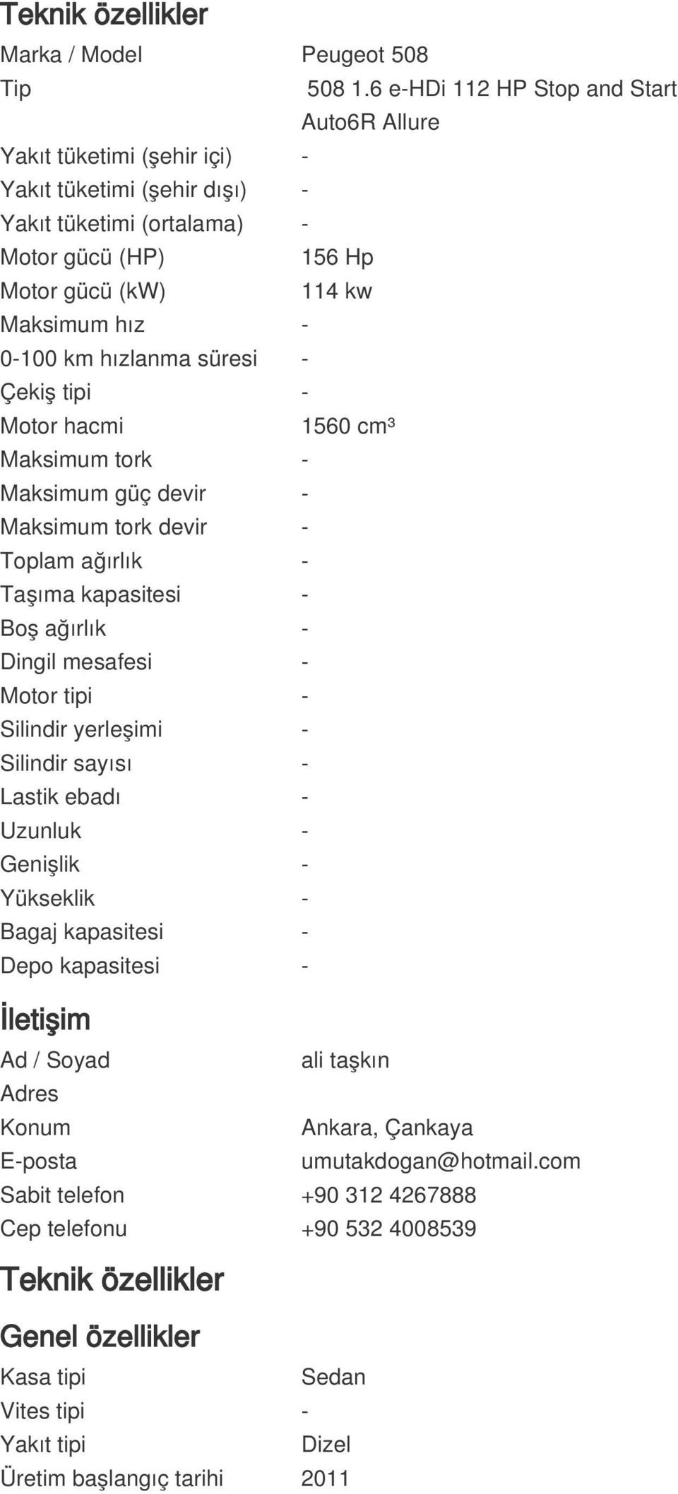 km hızlanma süresi - Çekiş tipi - Motor hacmi 1560 cm³ Maksimum tork - Maksimum güç devir - Maksimum tork devir - Toplam ağırlık - Taşıma kapasitesi - Boş ağırlık - Dingil mesafesi - Motor tipi -