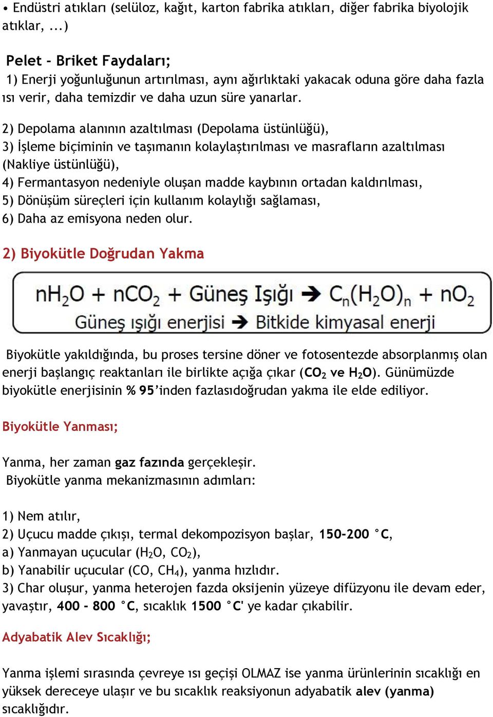 2) Depolama alanının azaltılması (Depolama üstünlüğü), 3) İşleme biçiminin ve taşımanın kolaylaştırılması ve masrafların azaltılması (Nakliye üstünlüğü), 4) Fermantasyon nedeniyle oluşan madde