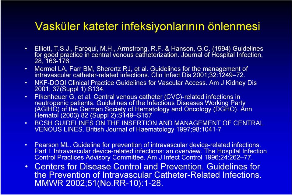 NKF-DOQI Clinical Practice Guidelines for Vascular Access. Am J Kidney Dis 2001; 37(Suppl 1):S134. Ftkenheuer G, et al. Central venous catheter (CVC)-related infections in neutropenic patients.