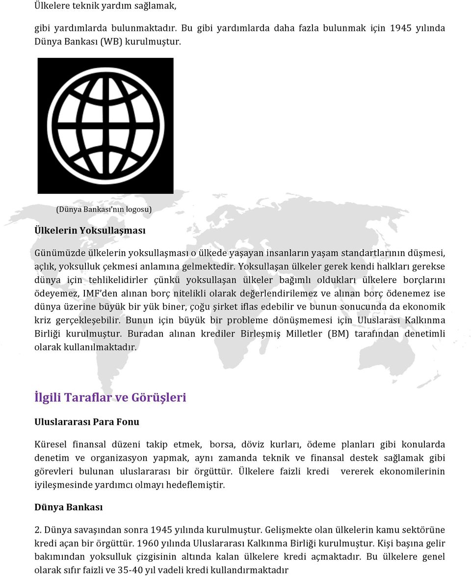 Yoksullaşan ülkeler gerek kendi halkları gerekse dünya için tehlikelidirler çünkü yoksullaşan ülkeler bağımlı oldukları ülkelere borçlarını ödeyemez, IMF den alınan borç nitelikli olarak