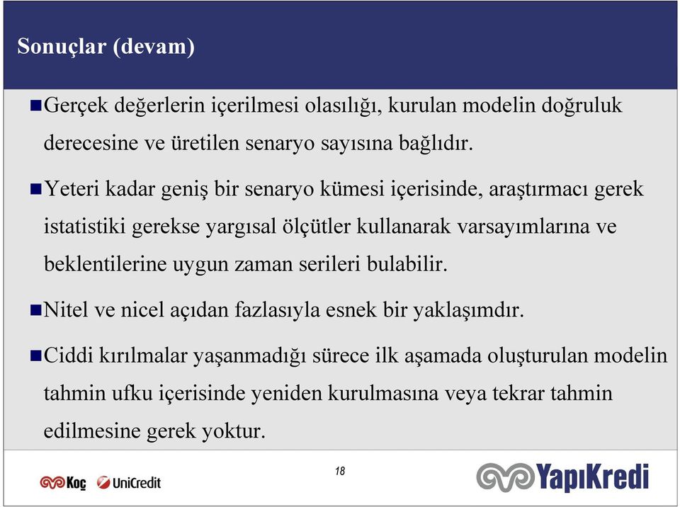 Yeeri kadar geniş bir senaryo kümesi içerisinde, araşırmacı gerek isaisiki gerekse yargısal ölçüler kullanarak varsayımlarına ve