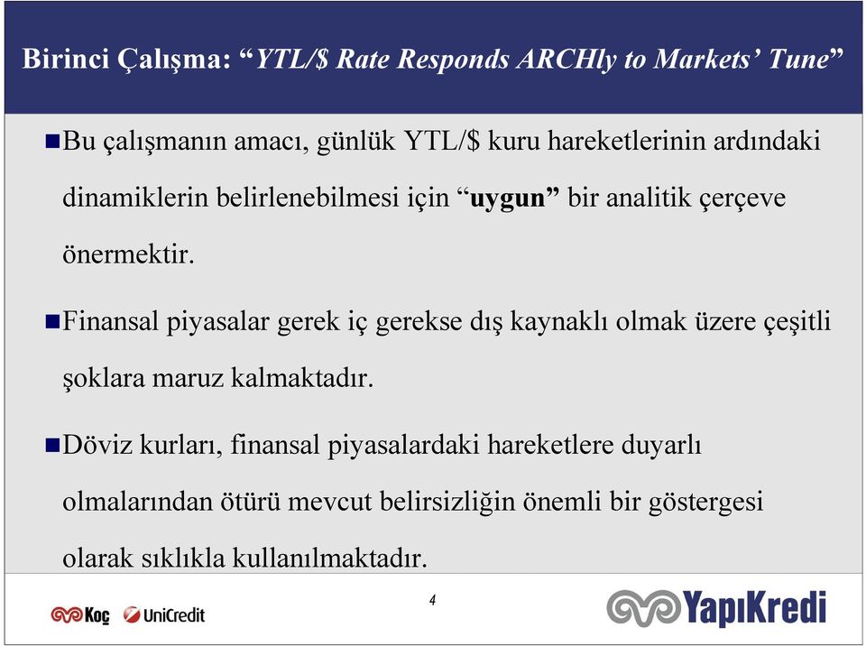 Finansal piyasalar gerek iç gerekse dış kaynaklı olmak üzere çeşili şoklara maruz kalmakadır.