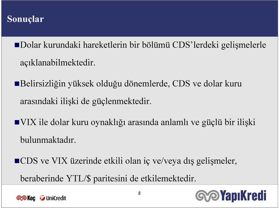 VIX ile dolar kuru oynaklığı arasında anlamlı ve güçlü bir ilişki bulunmakadır.