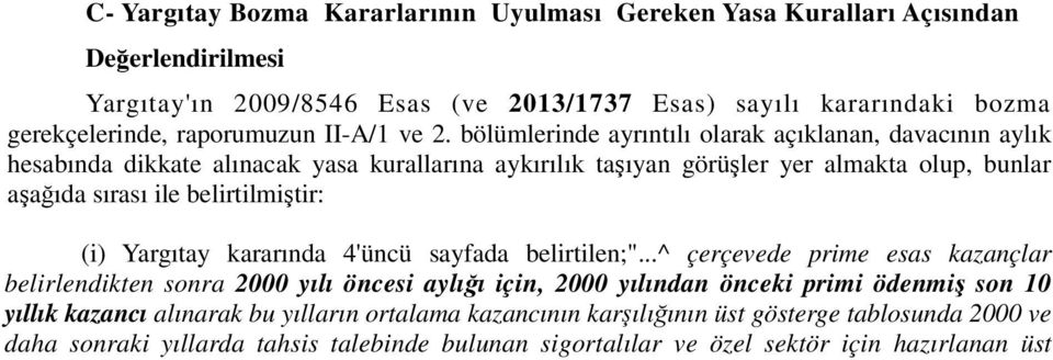 bölümlerinde ayrıntılı olarak açıklanan, davacının aylık hesabında dikkate alınacak yasa kurallarına aykırılık taşıyan görüşler yer almakta olup, bunlar aşağıda sırası ile belirtilmiştir: (i)