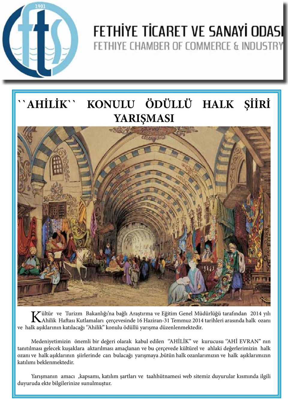 Medeniyetimizin önemli bir değeri olarak kabul edilen AHİLİK ve kurucusu AHİ EVRAN nın tanıtılması gelecek kuşaklara aktarılması amaçlanan ve bu çerçevede kültürel ve ahlaki değerlerimizin halk