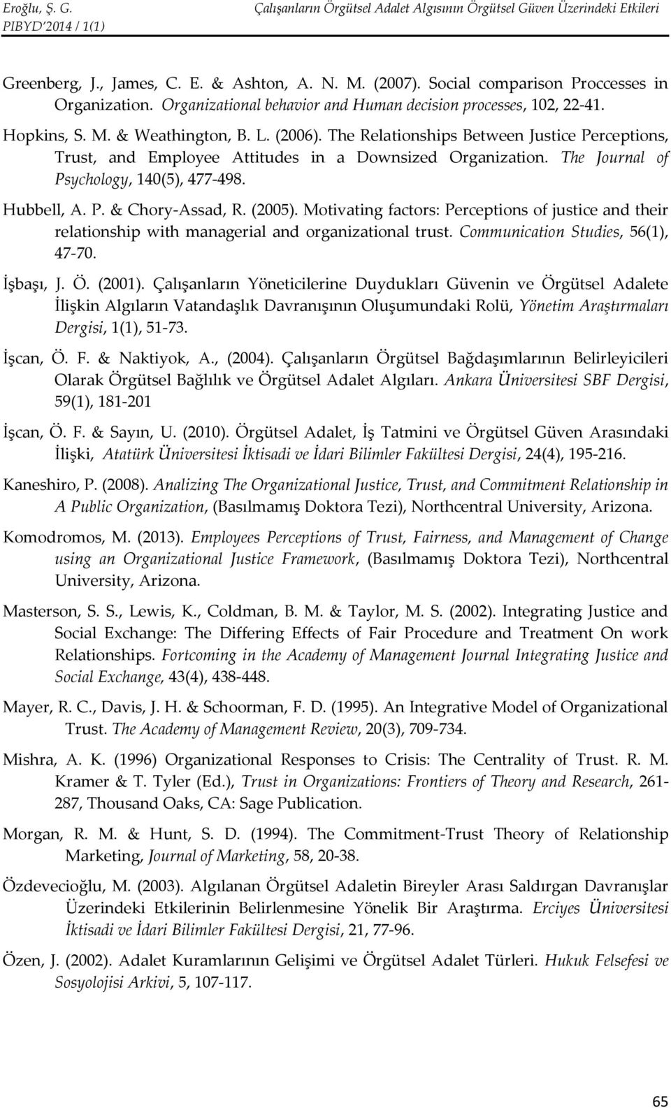 (2005). Motivating factors: Perceptions of justice and their relationship with managerial and organizational trust. Communication Studies, 56(1), 47-70. İşbaşı, J. Ö. (2001).