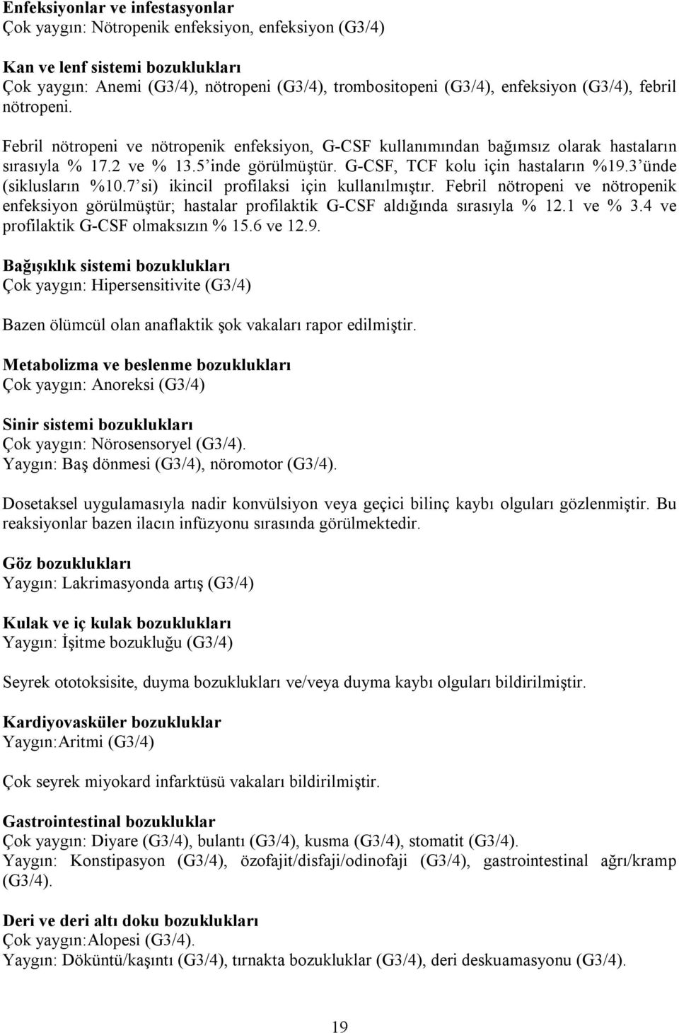 3 ünde (siklusların %10.7 si) ikincil profilaksi için kullanılmıştır. Febril nötropeni ve nötropenik enfeksiyon görülmüştür; hastalar profilaktik G-CSF aldığında sırasıyla % 12.1 ve % 3.