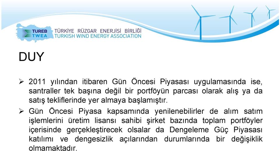 Gün Öncesi Piyasa kapsamında yenilenebilirler de alım satım işlemlerini üretim lisansı sahibi şirket bazında