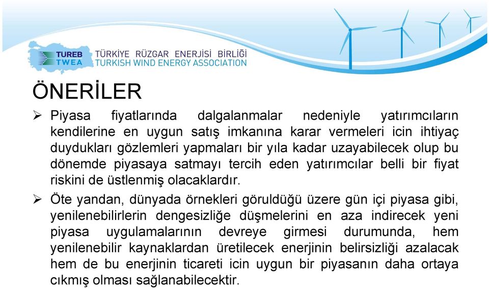 Öte yandan, dünyada örnekleri göruldüğü üzeregüniçipiyasagibi, yenilenebilirlerin dengesizliğe düşmelerini en aza indirecek yeni piyasa uygulamalarının l devreye