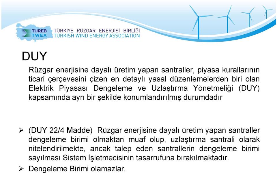 Rüzgar enerjisine dayalı üretim yapan santraller dengeleme birimi olmaktan muaf olup, uzlaştırma santrali olarak nitelendirilmekte, ancak