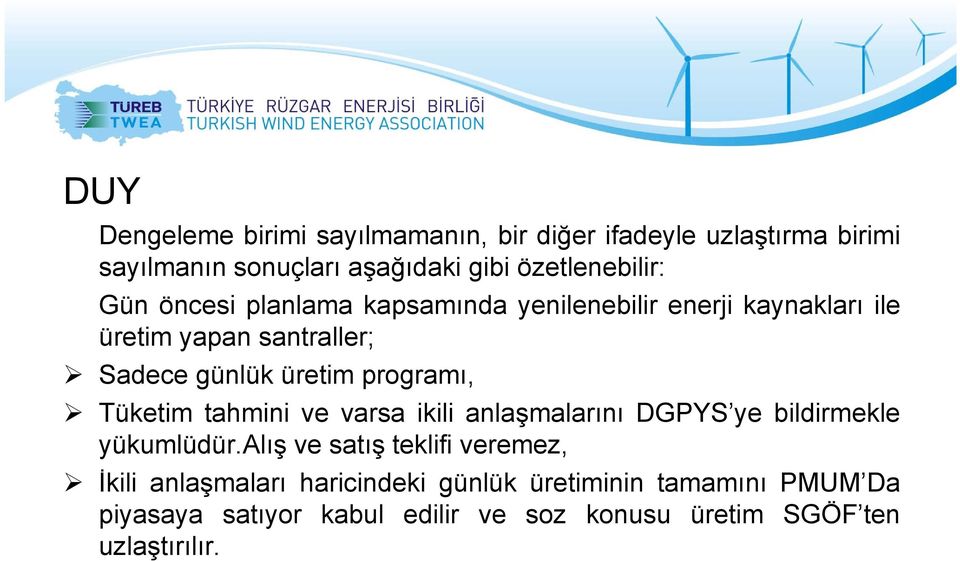 Tüketim tahmini ve varsa ikili anlaşmalarını DGPYS ye bildirmekle yükumlüdür.