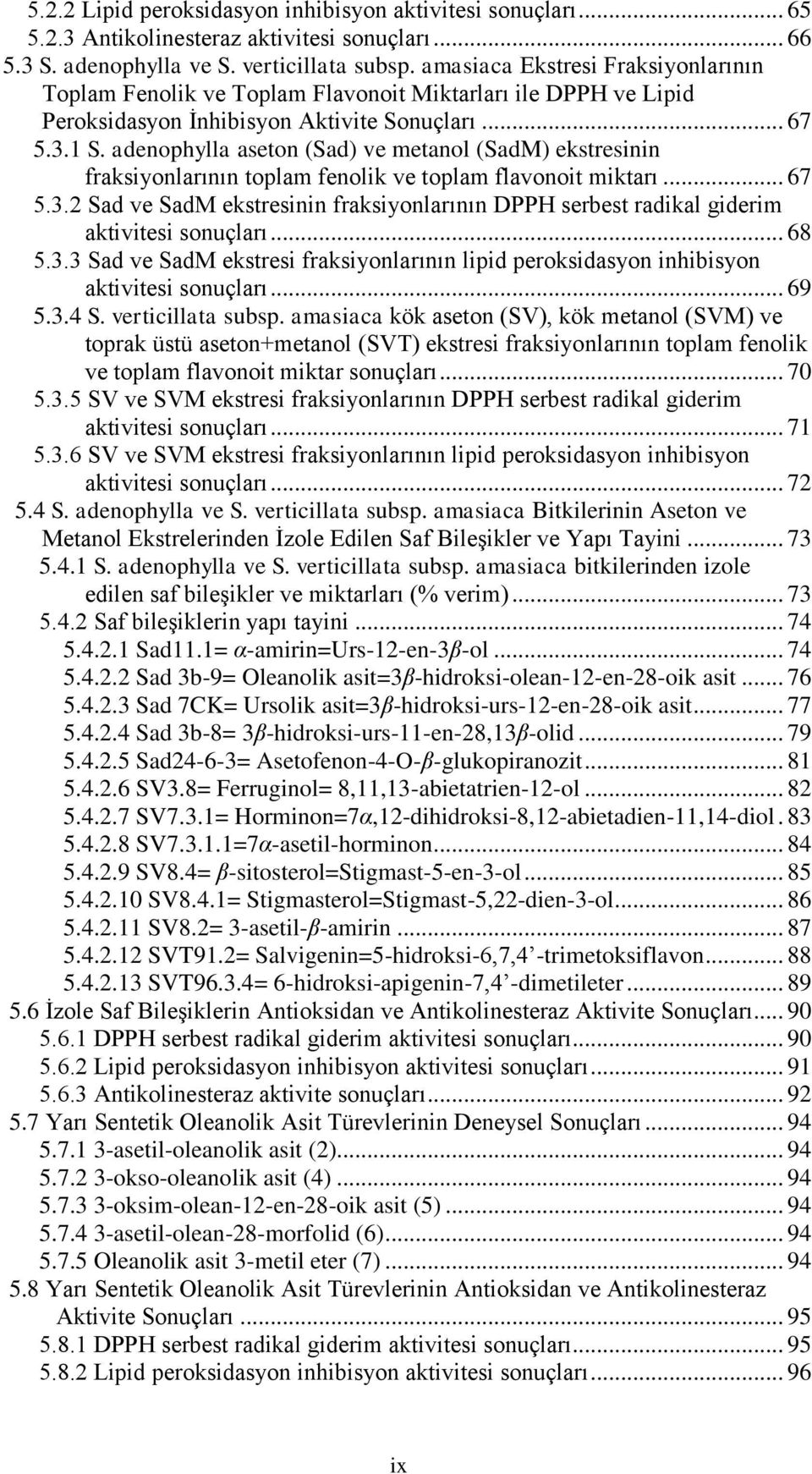 adenophylla aseton (Sad) ve metanol (SadM) ekstresinin fraksiyonlarının toplam fenolik ve toplam flavonoit miktarı... 67 5.3.