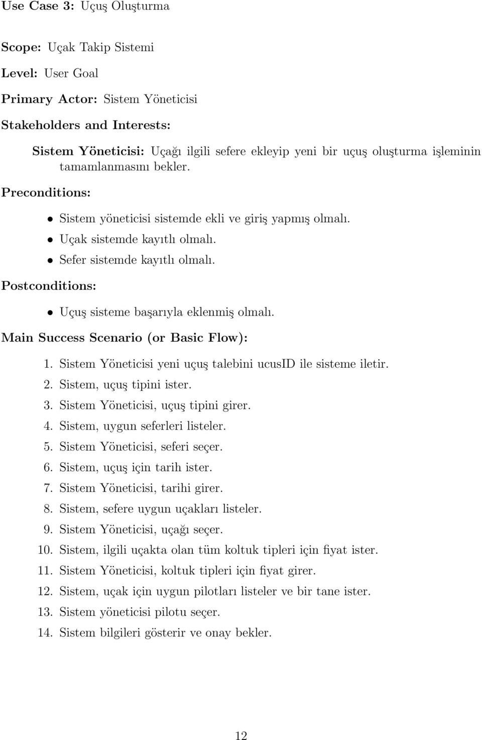 Postconditions: Uçuş sisteme başarıyla eklenmiş olmalı. Main Success Scenario (or Basic Flow): 1. Sistem Yöneticisi yeni uçuş talebini ucusid ile sisteme iletir. 2. Sistem, uçuş tipini ister. 3.