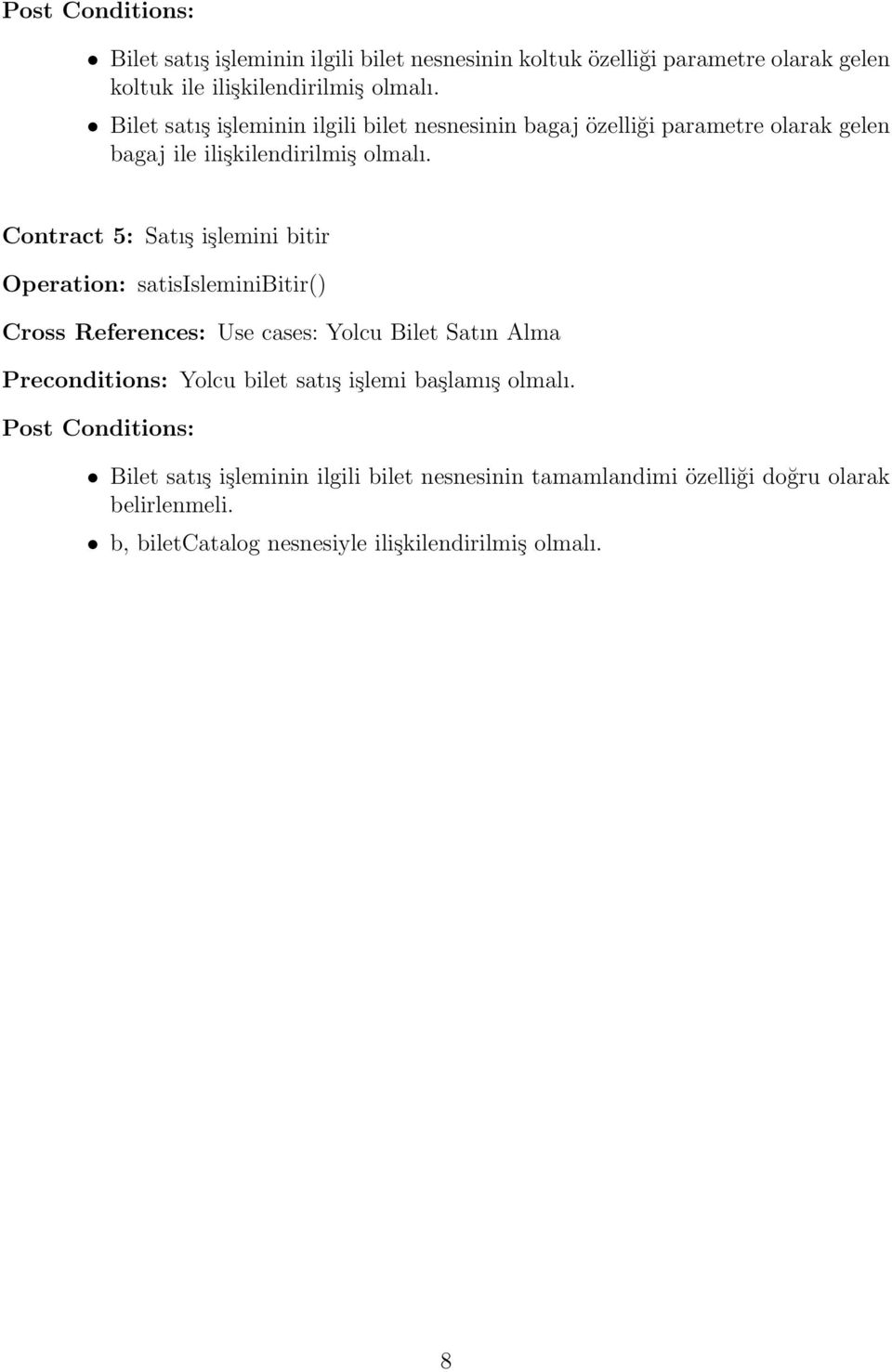 Contract 5: Satış işlemini bitir Operation: satisisleminibitir() Cross References: Use cases: Yolcu Bilet Satın Alma Preconditions: Yolcu