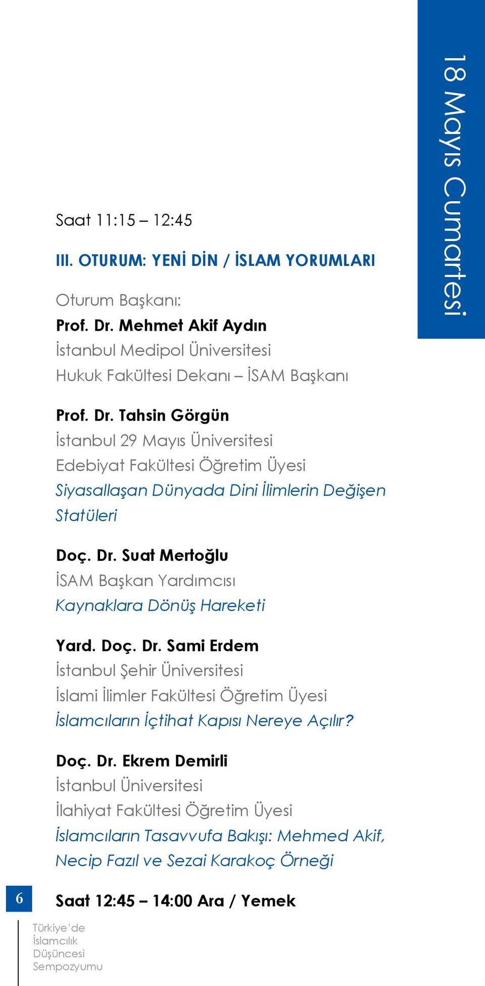 Tahsin Görgün İstanbul 29 Mayıs Üniversitesi Edebiyat Fakültesi Öğretim Üyesi Siyasallaşan Dünyada Dini İlimlerin Değişen Statüleri Doç. Dr.