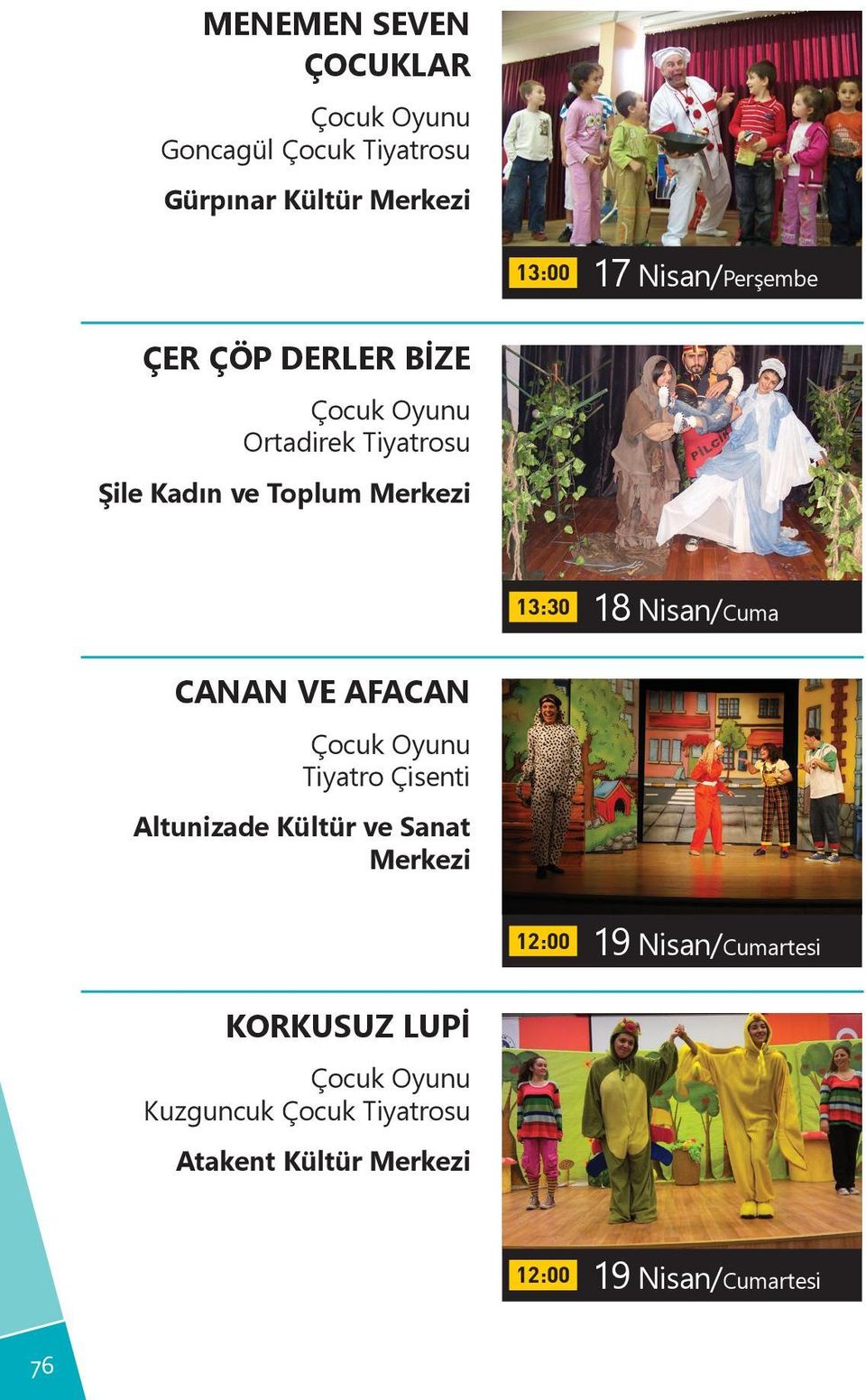 Merkezi 13:30 18 Nisan/Cuma CANAN VE AFACAN Tiyatro Çisenti Altunizade Kültür