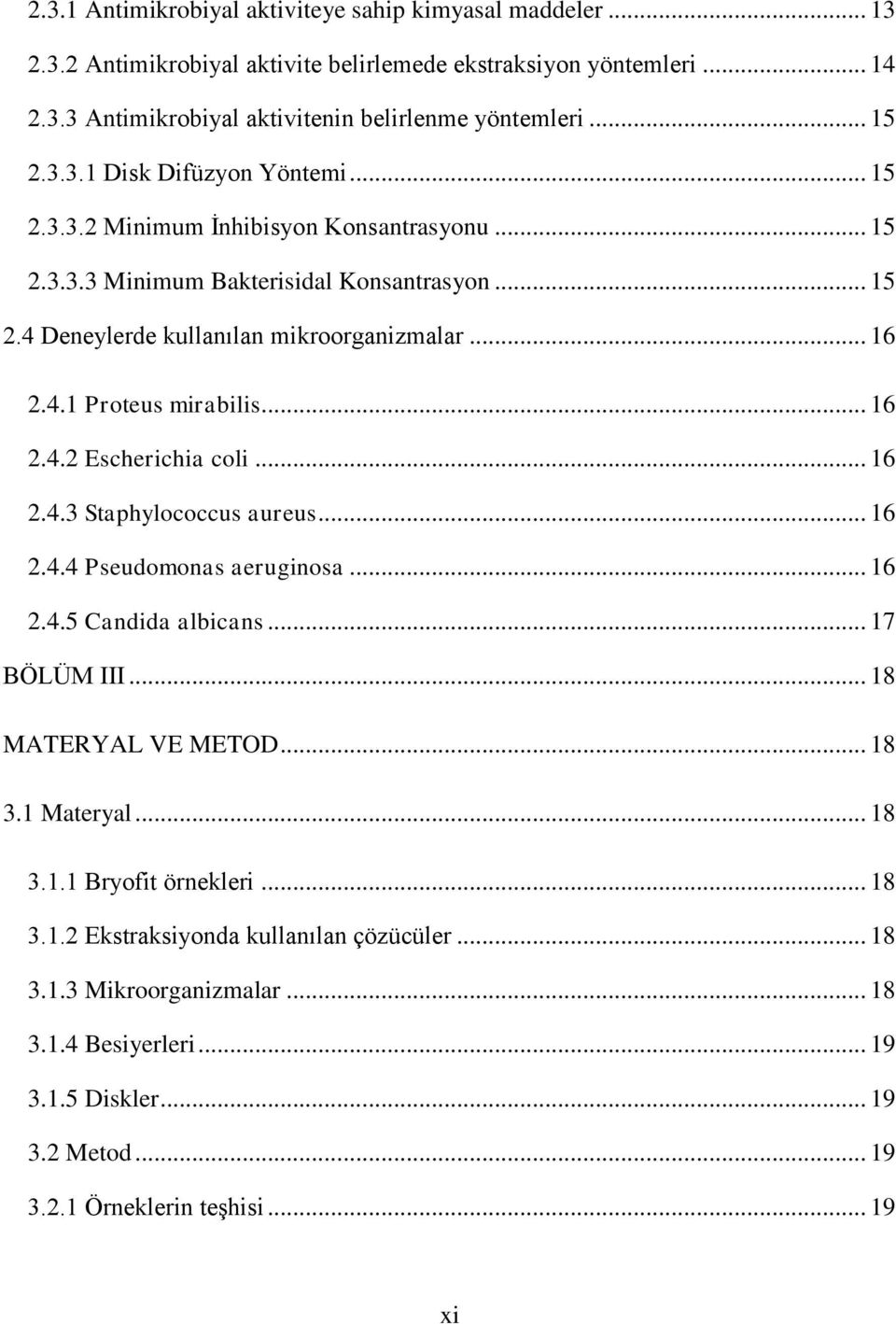 .. 16 2.4.3 Staphylococcus aureus... 16 2.4.4 Pseudomonas aeruginosa... 16 2.4.5 Candida albicans... 17 BÖLÜM III... 18 MATERYAL VE METOD... 18 3.1 Materyal... 18 3.1.1 Bryofit örnekleri... 18 3.1.2 Ekstraksiyonda kullanılan çözücüler.
