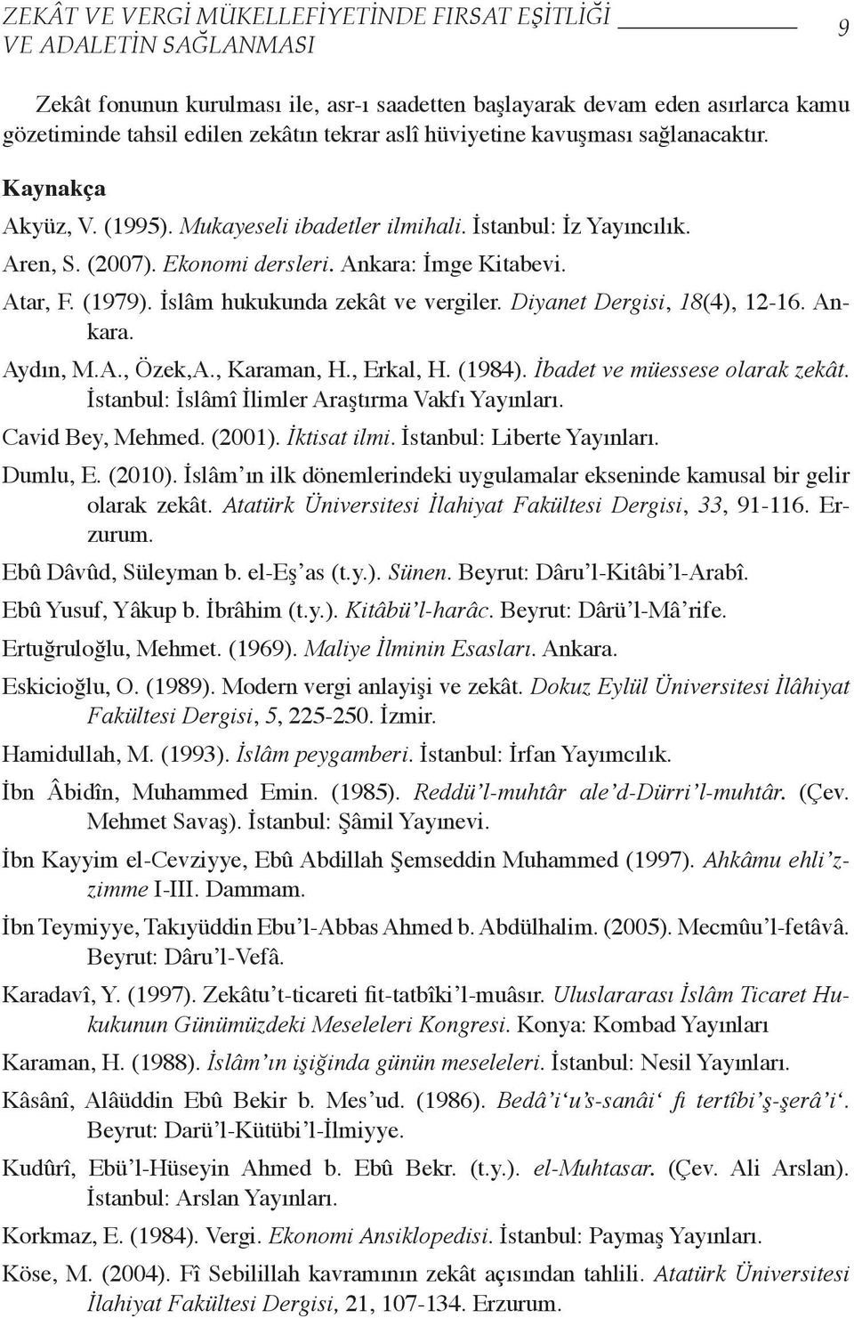 İslâm hukukunda zekât ve vergiler. Diyanet Dergisi, 18(4), 12-16. Ankara. Aydın, M.A., Özek,A., Karaman, H., Erkal, H. (1984). İbadet ve müessese olarak zekât.