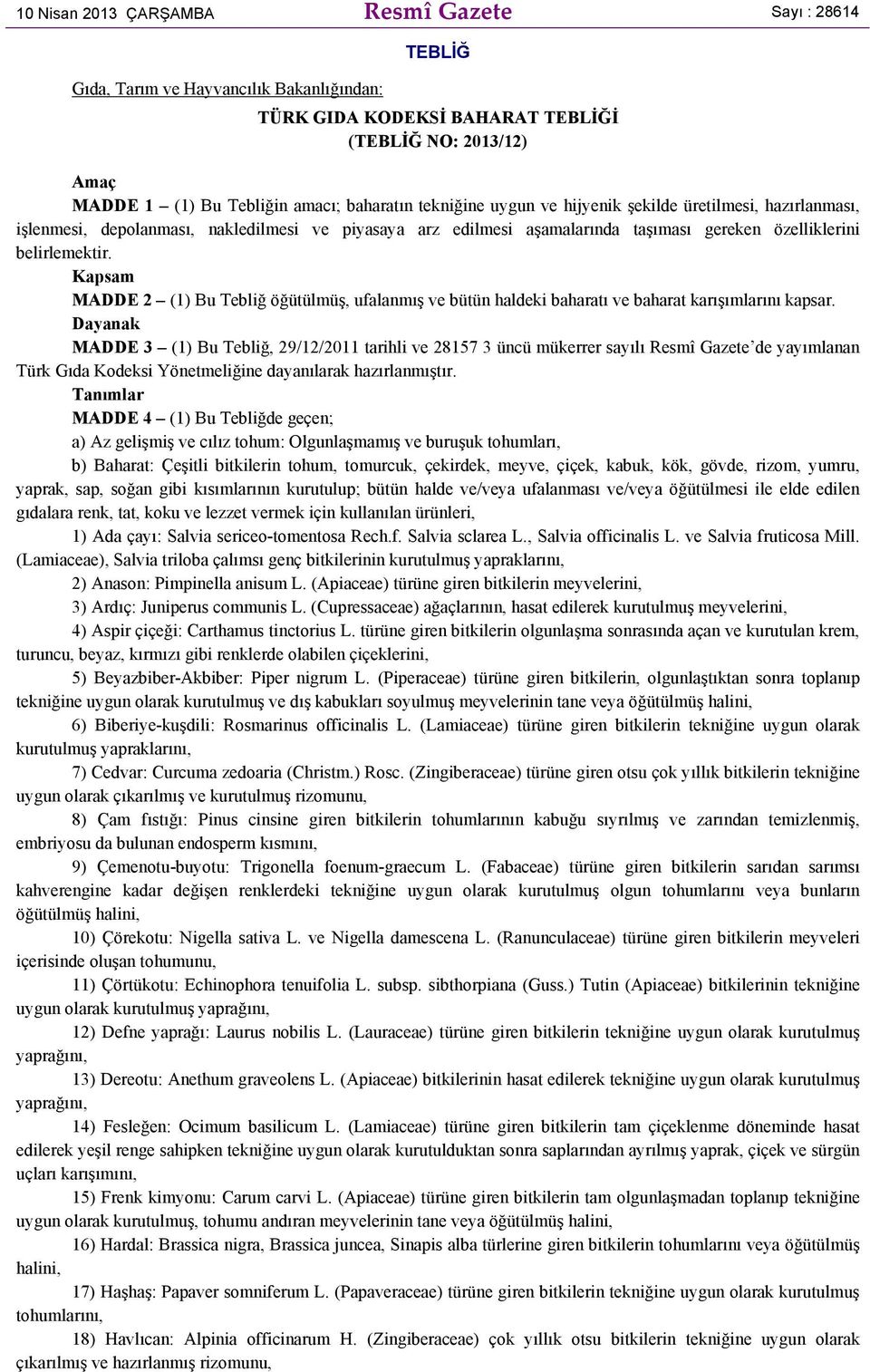 Kapsam MADDE 2 (1) Bu Tebliğ öğütülmüş, ufalanmış ve bütün haldeki baharatı ve baharat karışımlarını kapsar.