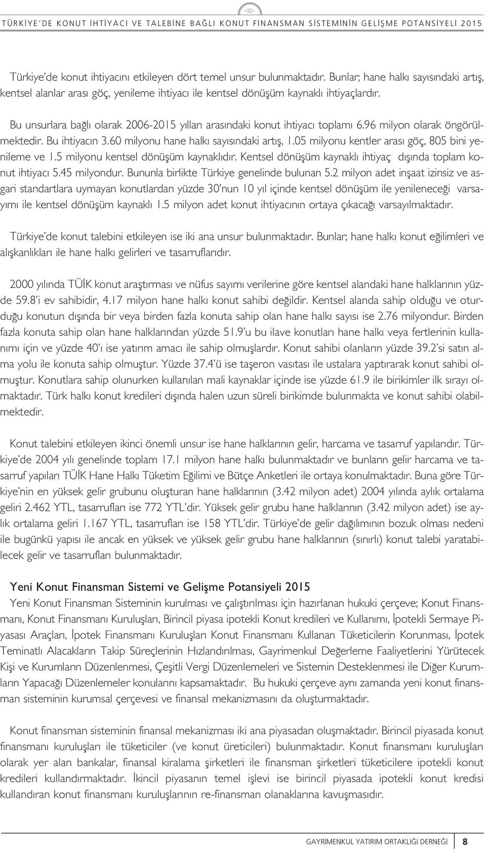 5 miyon kentse dönüfüm kaynak d r. Kentse dönüfüm kaynak ihtiyaç d f nda topam kont ihtiyac 5.45 miyondr. Bnna birikte Türkiye geneinde bnan 5.