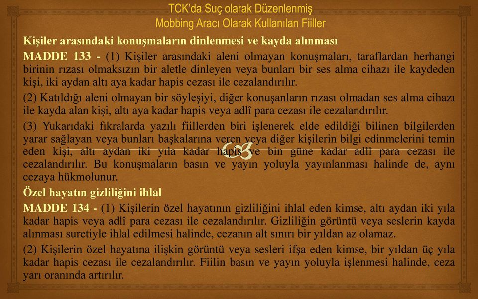 (2) Katıldığı aleni olmayan bir söyleşiyi, diğer konuşanların rızası olmadan ses alma cihazı ile kayda alan kişi, altı aya kadar hapis veya adlî para cezası ile cezalandırılır.