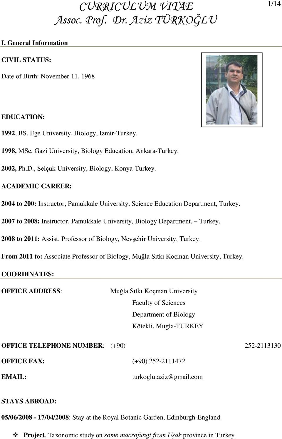 2007 to 2008: Instructor, Pamukkale University, Biology Department, Turkey. 2008 to 2011: Assist. Professor of Biology, Nevşehir University, Turkey.
