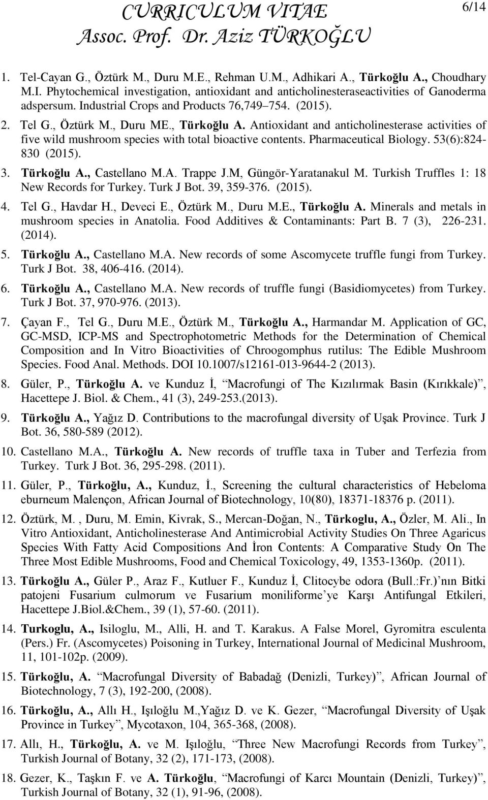 Pharmaceutical Biology. 53(6):824-830 (2015). 3. Türkoğlu A., Castellano M.A. Trappe J.M, Güngör-Yaratanakul M. Turkish Truffles 1: 18 New Records for Turkey. Turk J Bot. 39, 359-376. (2015). 4.