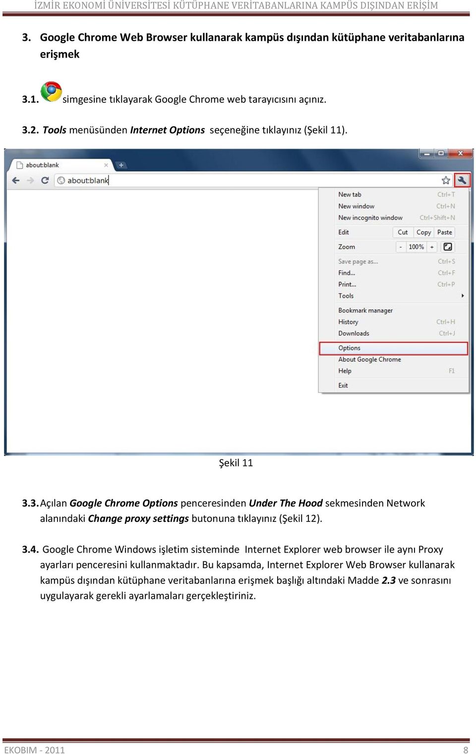 3. Açılan Google Chrome Options penceresinden Under The Hood sekmesinden Network alanındaki Change proxy settings butonuna tıklayınız (Şekil 12). 3.4.