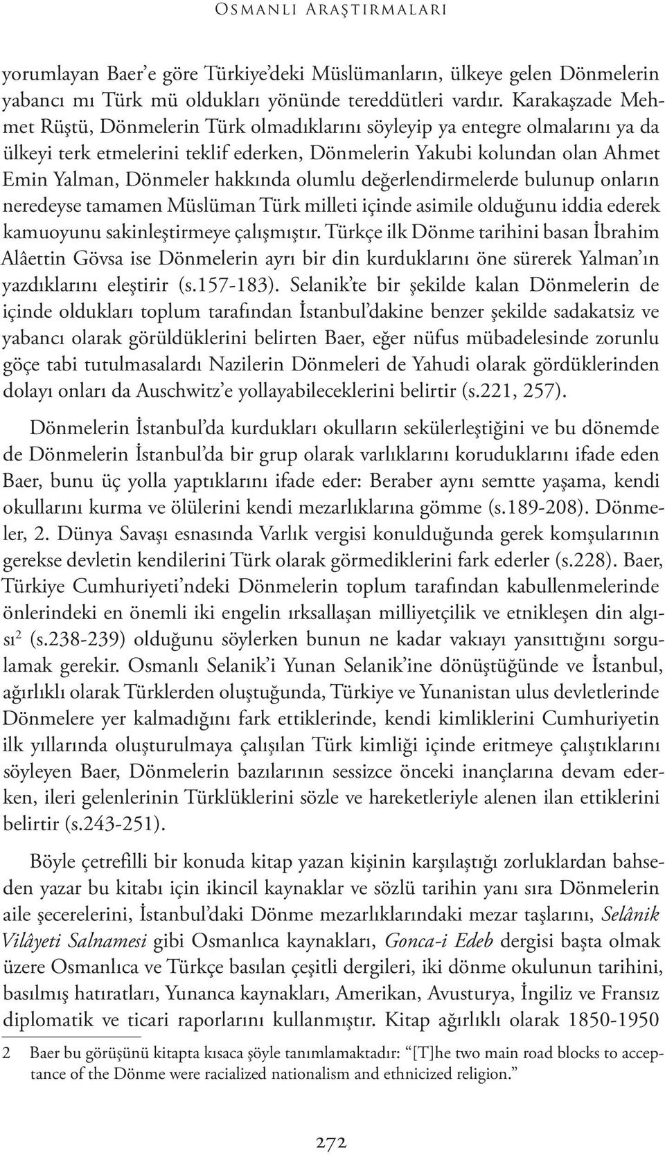 hakkında olumlu değerlendirmelerde bulunup onların neredeyse tamamen Müslüman Türk milleti içinde asimile olduğunu iddia ederek kamuoyunu sakinleştirmeye çalışmıştır.