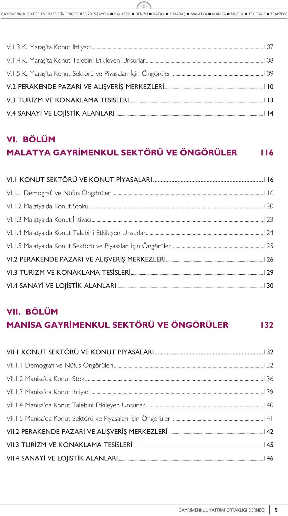 ..116 VI.1.2 Maatya da Kont Stok...120 VI.1.3 Maatya da Kont htiyac...123 VI.1.4 Maatya da Kont Taebini Etkieyen Unsrar...124 VI.1.5 Maatya da Kont Sektörü ve Piyasaar çin Öngörüer...125 VI.