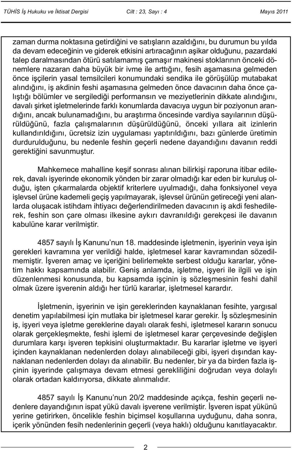 alındığını, iş akdinin feshi aşamasına gelmeden önce davacının daha önce çalıştığı bölümler ve sergilediği performansın ve meziyetlerinin dikkate alındığını, davalı şirket işletmelerinde farklı