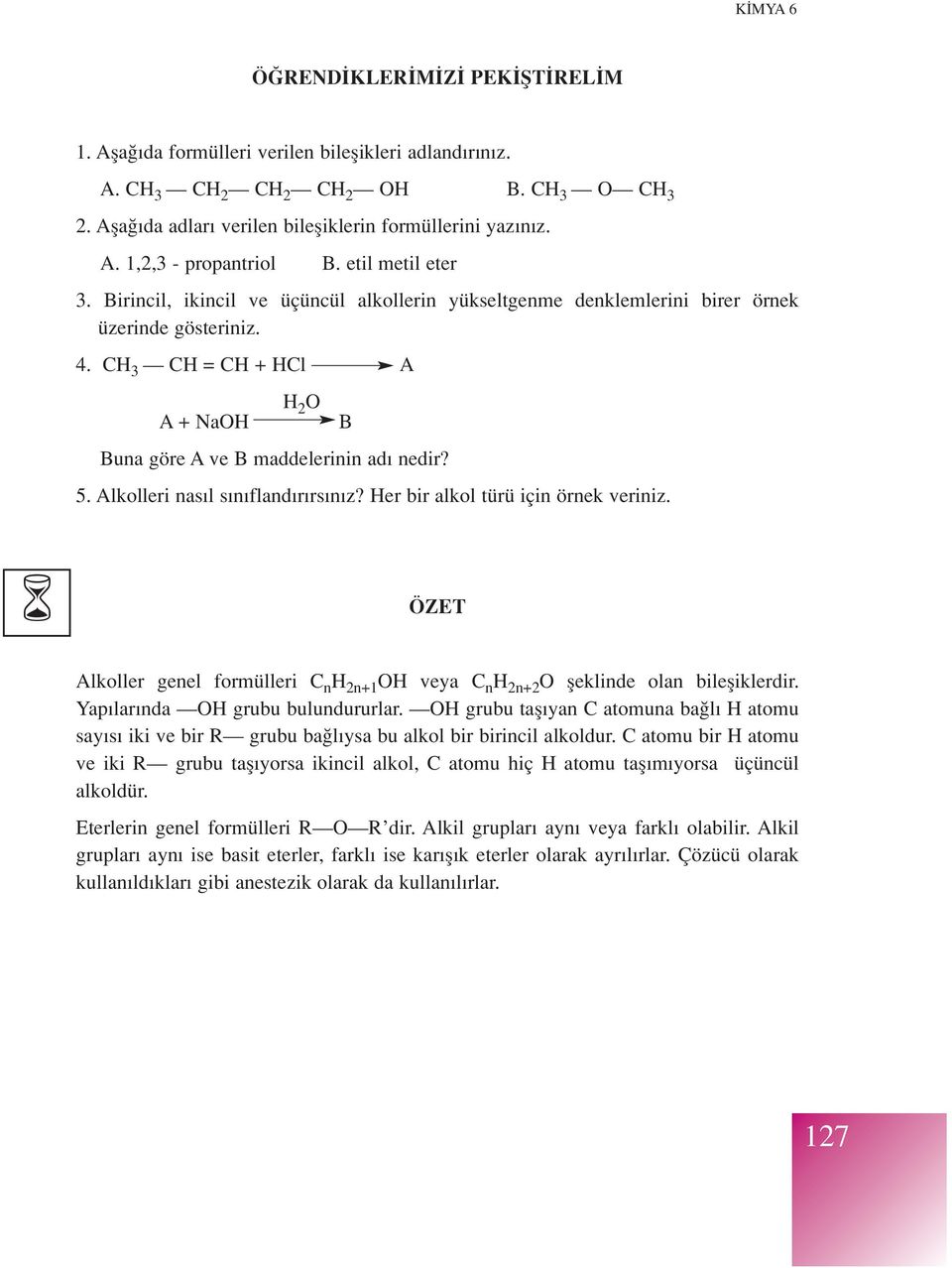 5. Alkolleri nas l s n fland r rs n z? Her bir alkol türü için örnek veriniz. ÖZET Alkoller genel formülleri C n H 2n+1 OH veya C n H 2n+2 O fleklinde olan bilefliklerdir.