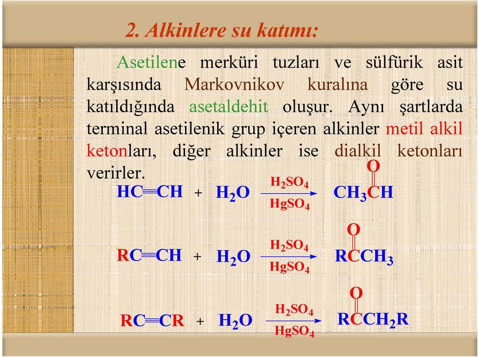 Aynı şartlarda terminal asetilenik grup içeren alkinler metil alkil ketonları, diğer