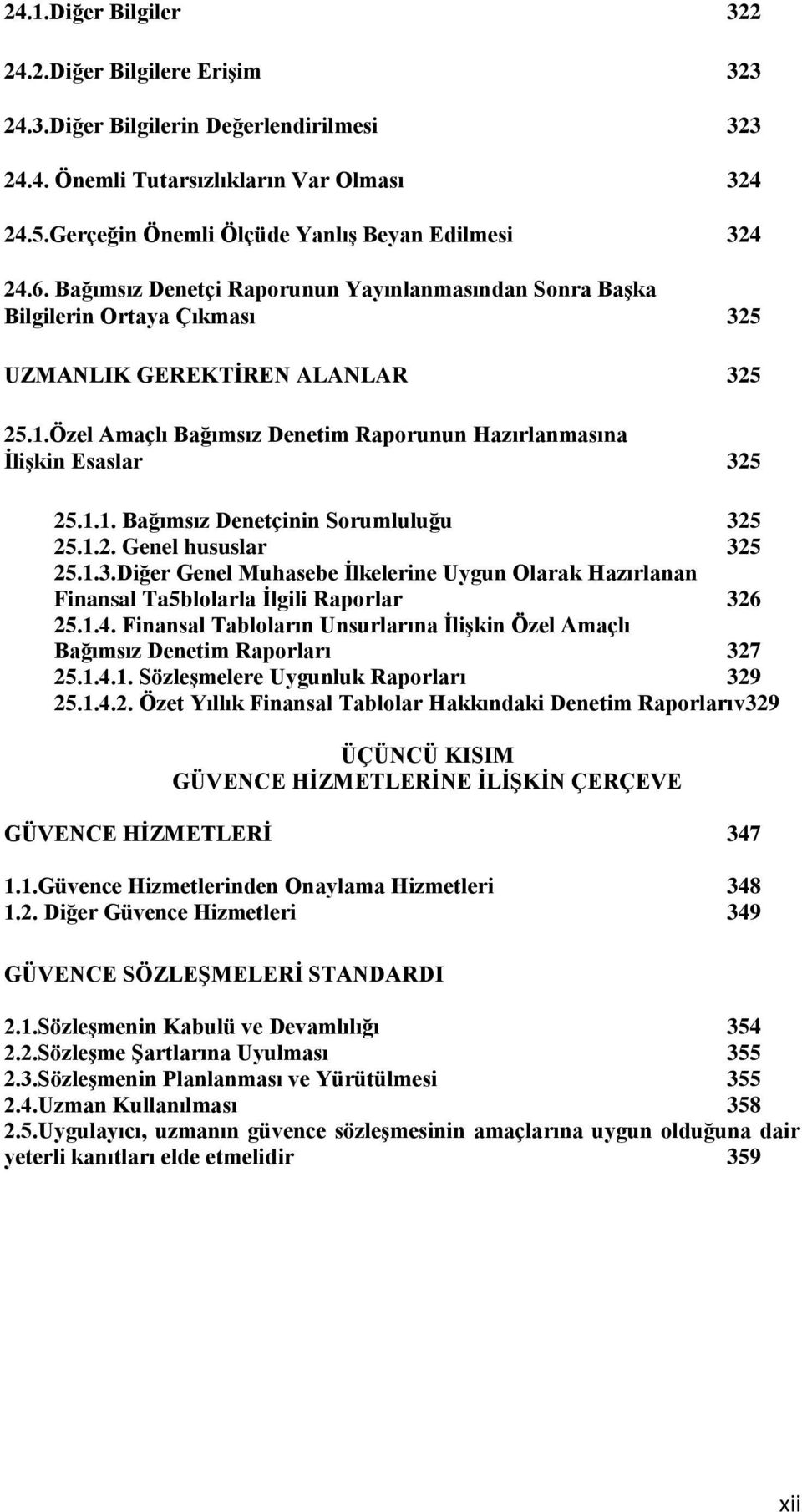 Özel Amaçlı Bağımsız Denetim Raporunun Hazırlanmasına İlişkin Esaslar 325 25.1.1. Bağımsız Denetçinin Sorumluluğu 325 25.1.2. Genel hususlar 325 25.1.3.Diğer Genel Muhasebe İlkelerine Uygun Olarak Hazırlanan Finansal Ta5blolarla İlgili Raporlar 326 25.