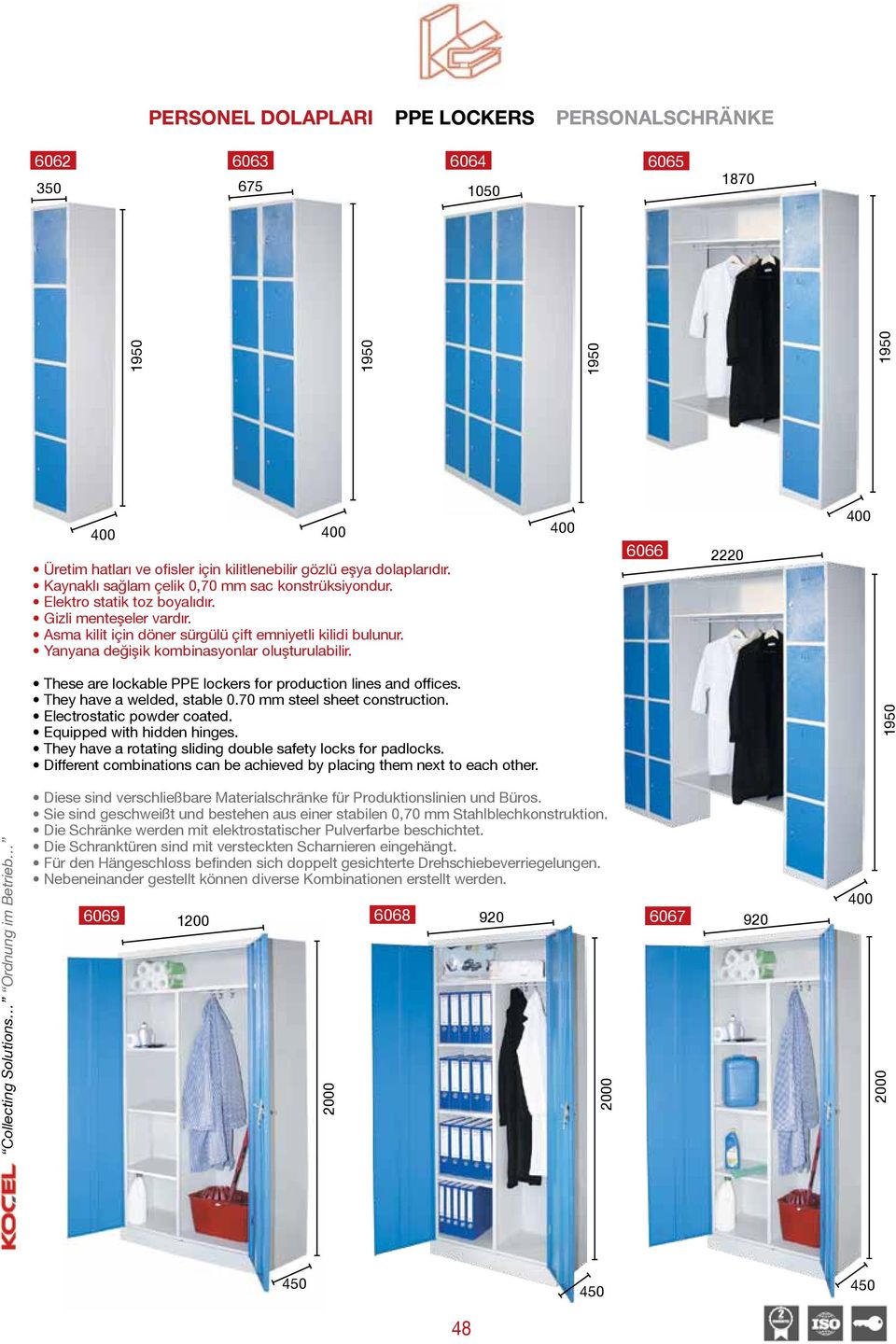 Yanyana değişik kombinasyonlar oluşturulabilir. 6066 2220 Collecting Solutions Ordnung im Betrieb These are lockable PPE lockers for production lines and offices. They have a welded, stable 0.