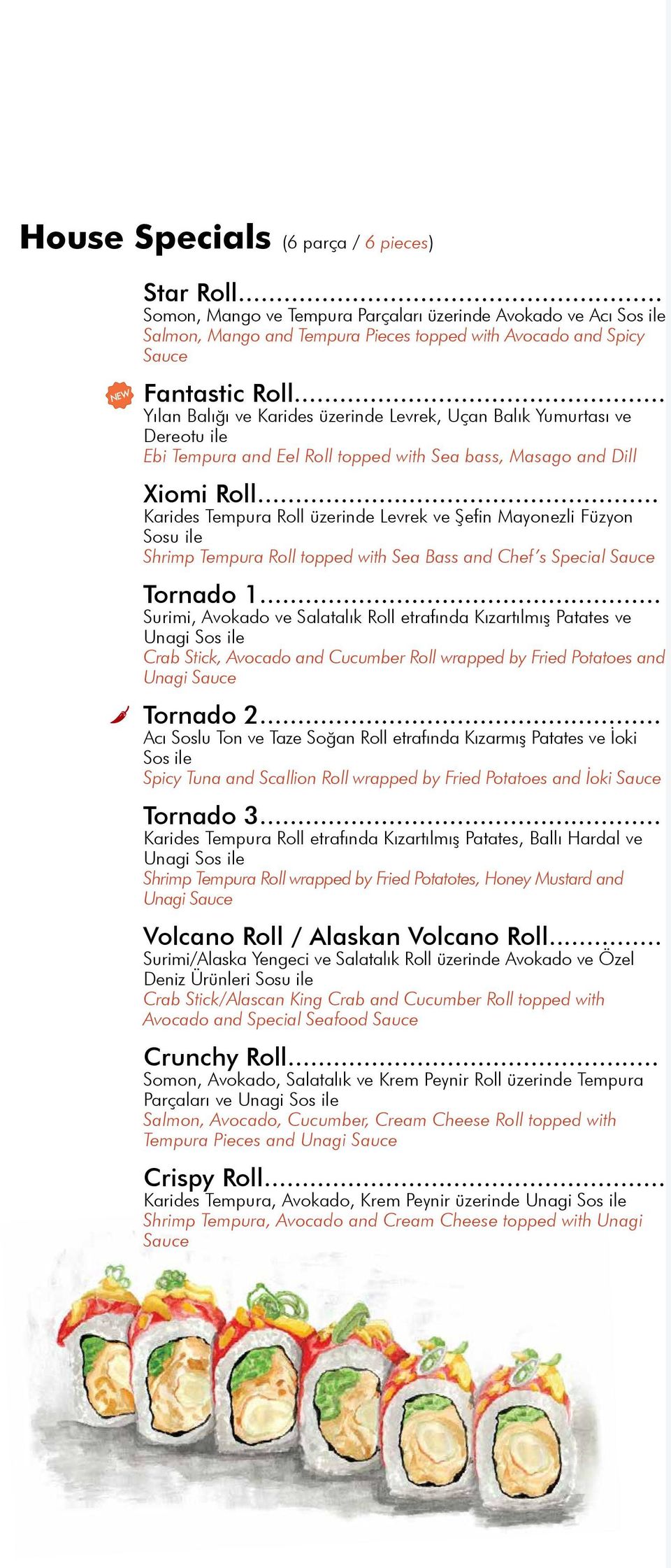 .. Karides Tempura Roll üzerinde Levrek ve Şefin Mayonezli Füzyon Sosu ile Shrimp Tempura Roll topped with Sea Bass and Chef s Special Sauce Tornado 1.